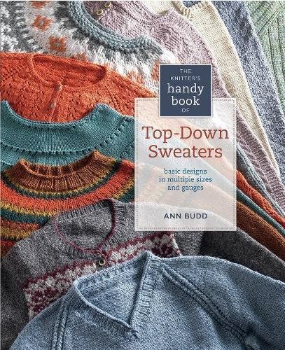 Top-Down Sweaters: Basic Designs in Multiple Sizes and Gauges by Ann Budd