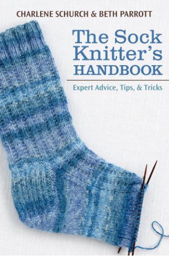 The Sock Knitter's Handbook: Expert Advice, Tips, And Tricks by Charlene Schurch and Beth Parrott 
