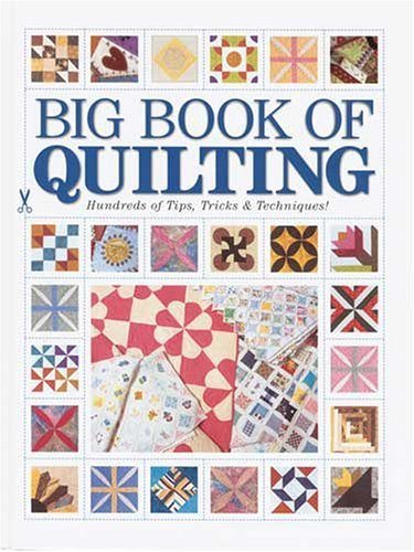 Big Book of Quilting: Hundreds of Tips, Tricks & Techniques