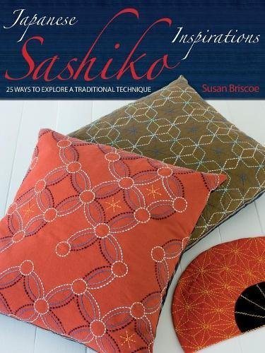 Japanese Sashiko Inspirations: 25 Ways to Explore a Traditional Technique