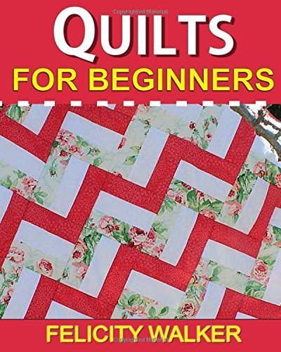 Quilts for Beginners: Learn How to Quilt with Easy-to-Learn Quilting Techniques, plus Quilting Supplies and Quilt Patterns