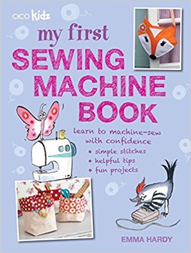 My First Sewing Machine Book by Emma Hardy